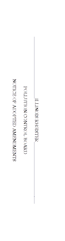 __________________________ILLINOIS REGISTER__________________________

POLLUTION CONTROL BOARD

NOTICE OF ADOPTED AMENDMENTS
